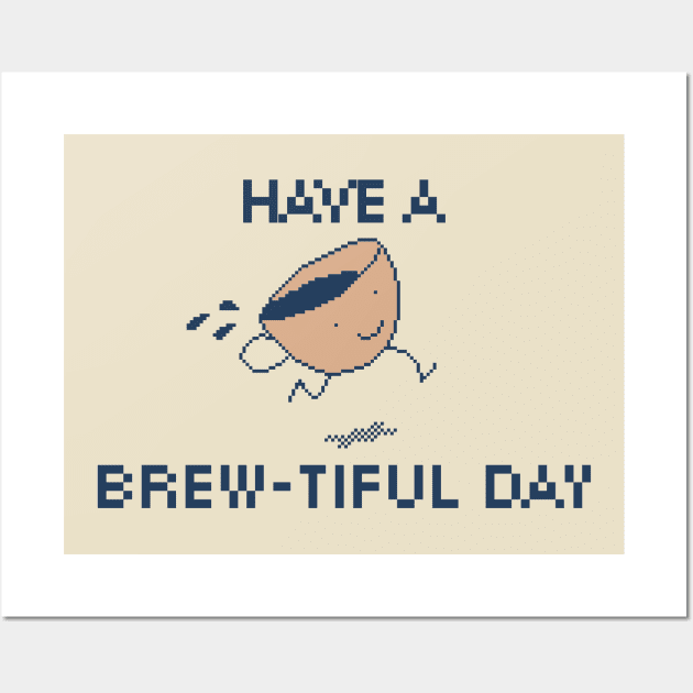 Have a Brew-tiful Day! 8-Bit Pixel Art Coffee Cup Wall Art by pxlboy